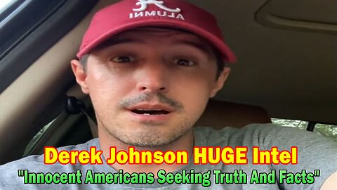 Derek Johnson HUGE Intel: "Innocent Americans Seeking Truth And Facts"