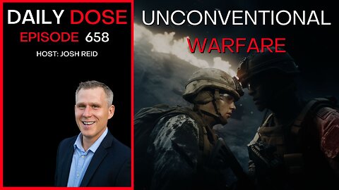 Unconventional Warfare | Ep. 658 - Daily Dose