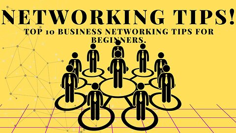 TOP 10 BUSINESS NETWORKING TIPS FOR BEGINNERS