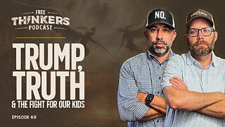 Trump, Truth & the Fight for Our Kids | Free Thinkers Podcast | Ep 69