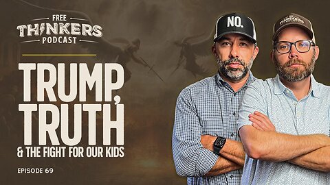 Trump, Truth & the Fight for Our Kids | Free Thinkers Podcast | Ep 69