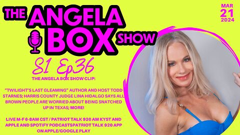 The Angela Box Show-3-21-24 S1 Ep36-Todd Starnes; Clown World's Lina Hidalgo, "Brown People" and SB4