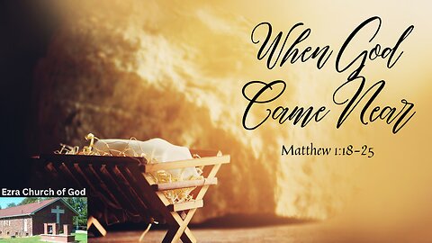 When God Came Near ~ Matthew 1:18-25