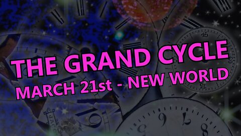 The Grand Cycle (March 21st - New World)