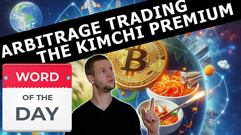 Arbitrage & The Kimchi Premium - Word Of The Day