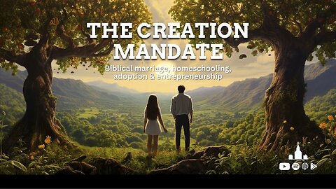 The Creation Mandate | Biblical marriage, homeschooling, adoption & entrepreneurship