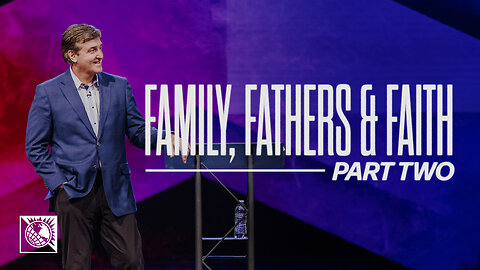 Family, Fathers & Faith [Part 2]