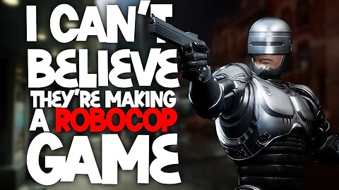 I Can't Believe They're Making A Robocop Game