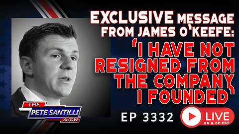 EXCLUSIVE MESSAGE FROM JAMES O'KEEFE! 'I HAVE NOT RESIGNED FROM THE COMPANY I FOUNDED | EP 3332-6PM