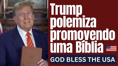 Trump polemiza promovendo uma Bíblia