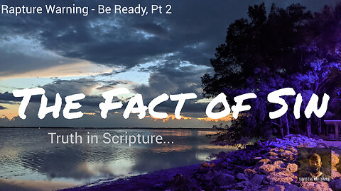 Rapture Warning – Be Ready, Pt 2. The Fact of Sin.