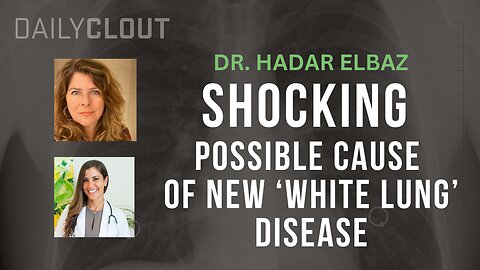 Dr. Hadar Elbaz Reveals Shocking Possible Cause of New 'White Lung' Disease