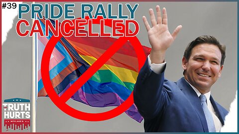 Truth Hurts #39 - Florida LGBT Fest Cancelled When Desantis Raised Age to 21