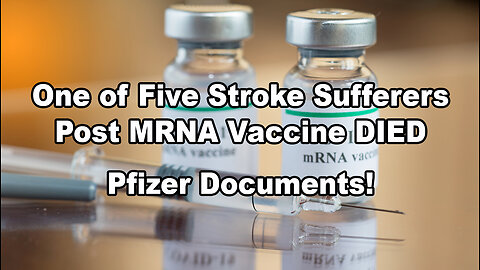 One of Five Stroke Sufferers Post MRNA Vaccine DIED - Pfizer Documents!