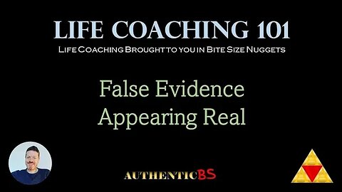 Life Coaching 101 - False Evidence Appearing Real