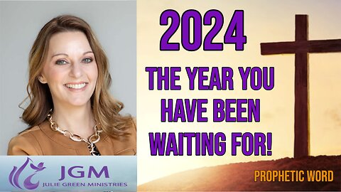 2024 IS THE YEAR YOU HAVE BEEN WAITING FOR | PROPHETIC WORD | JULIE GREEN MINISTRIES