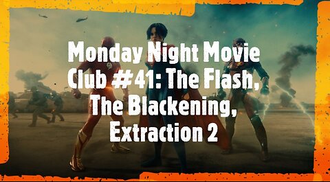 Monday Night Movie Club #42: The Flash, The Blackening, Extraction 2