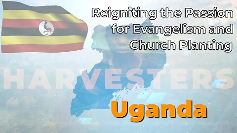 Reigniting the Passion for Evangelism and Church Planting in Uganda - Harvesters Ministries