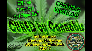 Cured By Cannabis by Carmela Wishlow Talk # 4 "Cont. Drugs, Medications, Addictions, and Withdrawals "