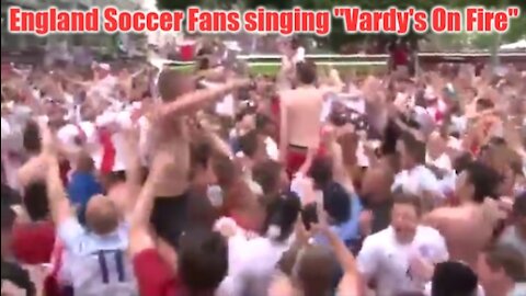 England Soccer Fans sing "Vardy's on Fire" at the 2018 Soccer World Cup