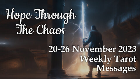 20-26 November 2023 Weekly Tarot Messages - Hope Through The Chaos