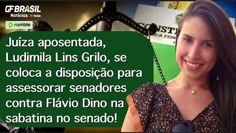 Ludimila Grilo, se coloca a disposição para assessorar senadores contra Dino na sabatina no senado!