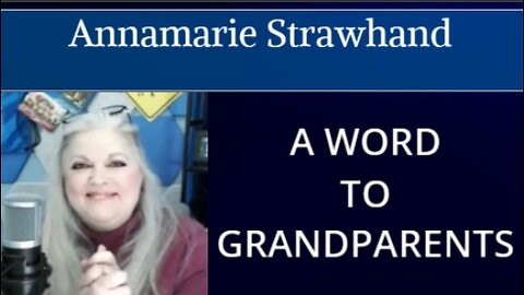 Annamarie Strawhand: A Word To Grandparents