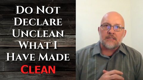 "Do Not Declare Unclean What I Have Made Clean"
