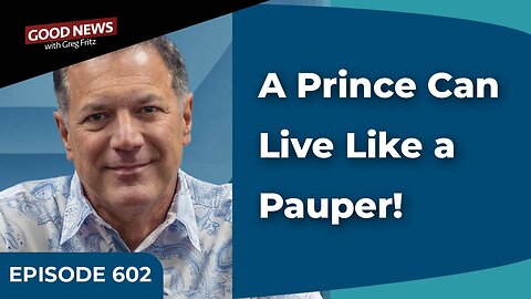 Episode 602: A Prince Can Live Like a Pauper!