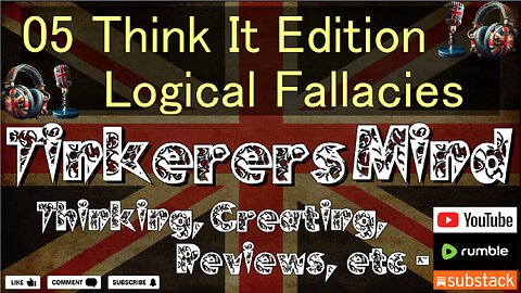 05 - Think It Edison - Understanding Logical Fallacies - by TinkerersMind.