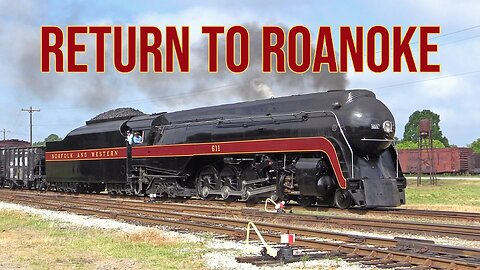 Norfolk & Western 611: Return to Roanoke