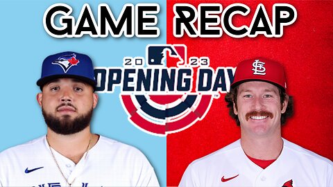 GAME RECAP: Opening Day 2023 - Toronto Blue Jays vs St. Louis Cardinals