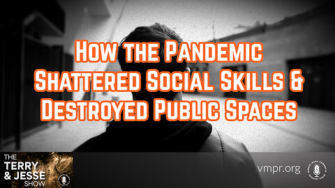 19 Sep 23, T&J: How the Pandemic Shattered Social Skills and Destroyed Public Spaces