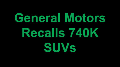 General Motors Recalls 740K SUVs