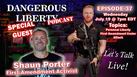 Dangerous Liberty Ep37 - Special Guest First Amendment Activist Shaun Porter