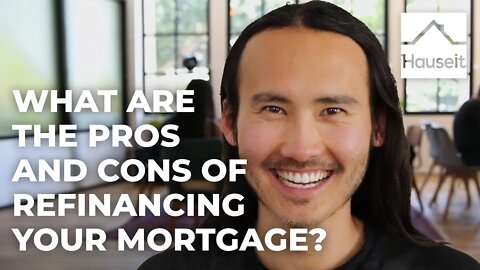 What Are the Pros and Cons of Refinancing Your Mortgage?