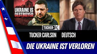 Tucker Carlson - Der Ukrainekrieg ist verloren.
