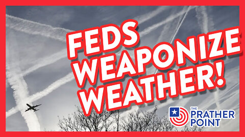 FEDS WEAPONIZE WEATHER!