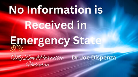 No Information is Received in Emergency State: Dr Joe Dispenza