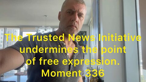 The Trusted News Initiative undermines the point of free expression. Moment 336