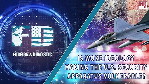 Is Woke Ideology Making The U.S. Security Apparatus Vulnerable? Ep. 1