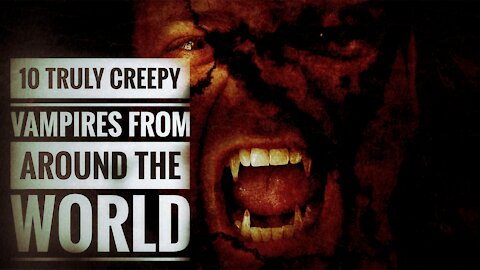 Top 10 10 Truly Creepy Vampires From Around The World Horror stories