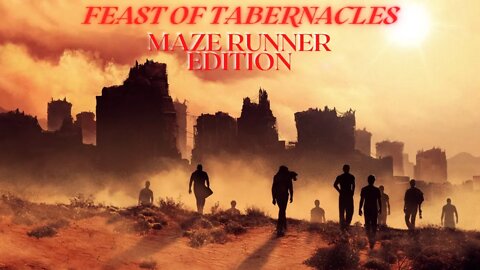 Feast of Tabernacles: Maze Runner Edition PT. 5 Blackout PT. 2