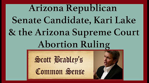 Arizona Republican Senate Candidate, Kari Lake & the Arizona Supreme Court Abortion Ruling