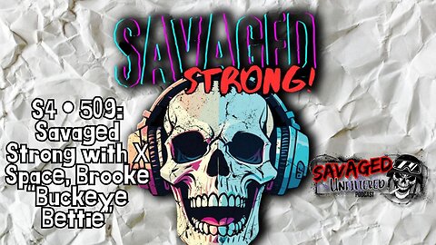 S4 • E509: Savaged Strong with X Space Host Brooke “Buckeye Bettie”