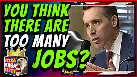 JOSH HAWLEY — "Are you telling me we have TOO MANY JOBS IN THIS COUNTRY?"