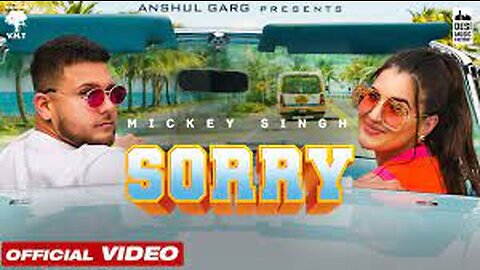 SORRY - Mickey Singh | Rajat Nagpal | Vicky Sandhu | Anshul Garg | Punjabi Song 2021