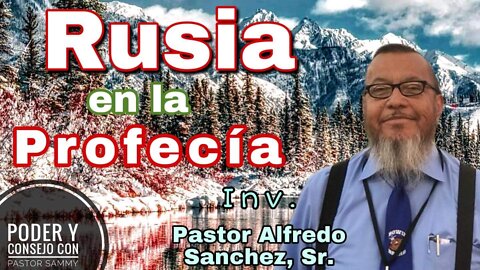 Rusia en la Biblia, el Pasado y AHORA! Invt. Esp. Pastor Alfredo Sánchez, Sr.