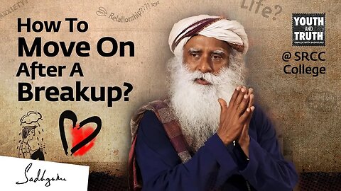 How To Move On After A Breakup? Sadguru Answers