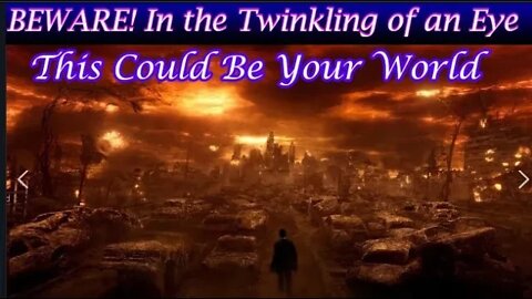 Beware! In the Twinkling of an Eye, Your World Could Be an Apocalyptic Nightmare!